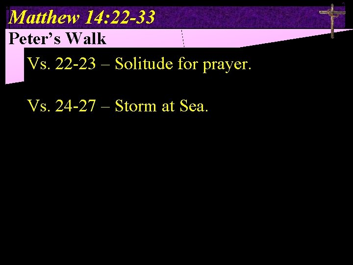 Matthew 14: 22 -33 Peter’s Walk Vs. 22 -23 – Solitude for prayer. Vs.