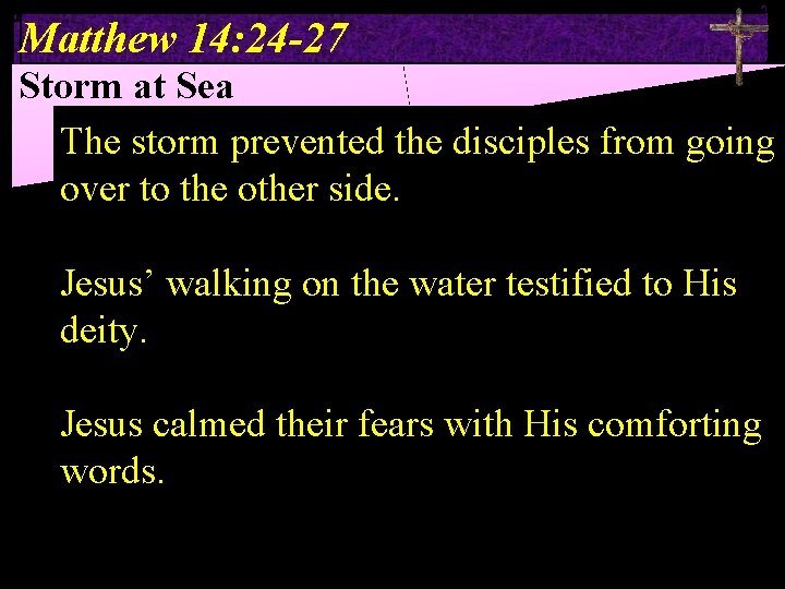 Matthew 14: 24 -27 Storm at Sea The storm prevented the disciples from going