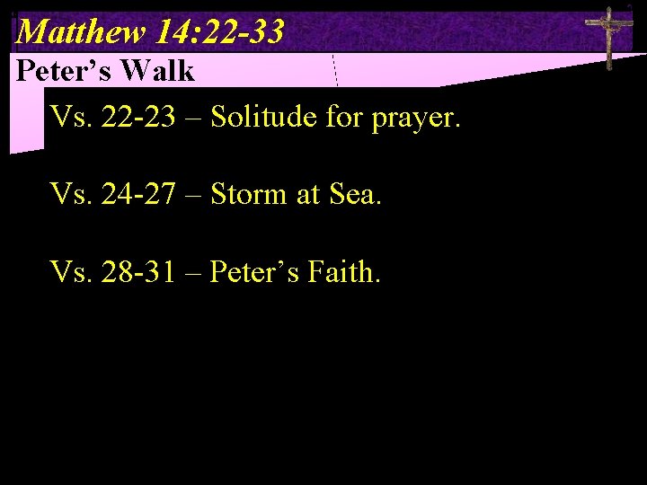 Matthew 14: 22 -33 Peter’s Walk Vs. 22 -23 – Solitude for prayer. Vs.