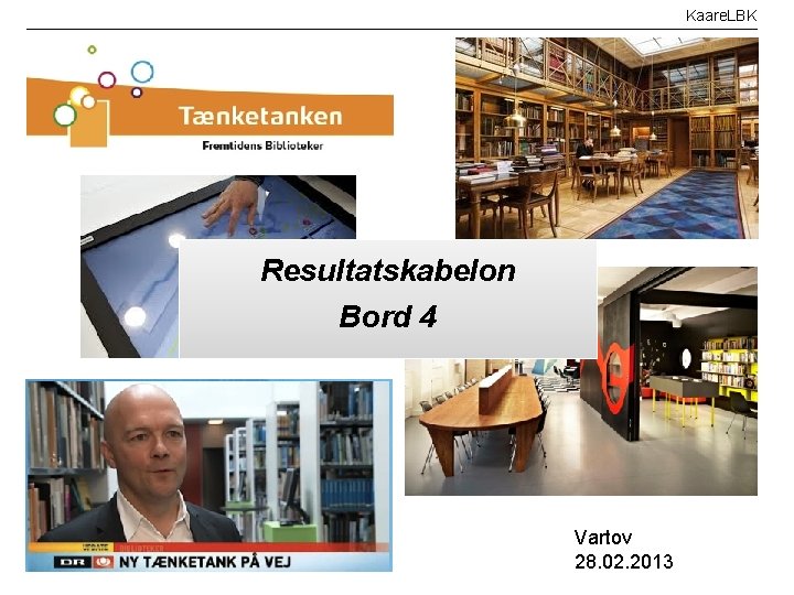 Kaare. LBK Resultatskabelon Bord 4 Vartov 28. 02. 2013 