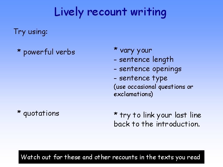 Lively recount writing Try using: * powerful verbs * vary your - sentence length