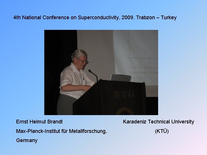 4 th National Conference on Superconductivity, 2009. Trabzon – Turkey Ernst Helmut Brandt Max-Planck-Institut