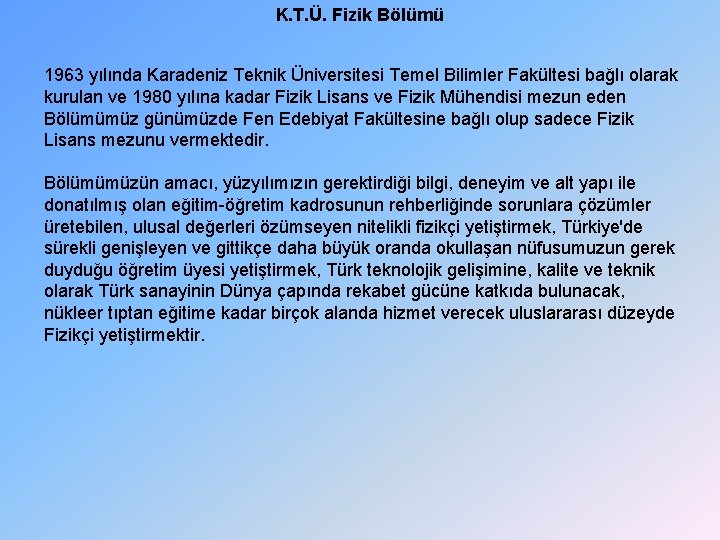 K. T. Ü. Fizik Bölümü 1963 yılında Karadeniz Teknik Üniversitesi Temel Bilimler Fakültesi bağlı