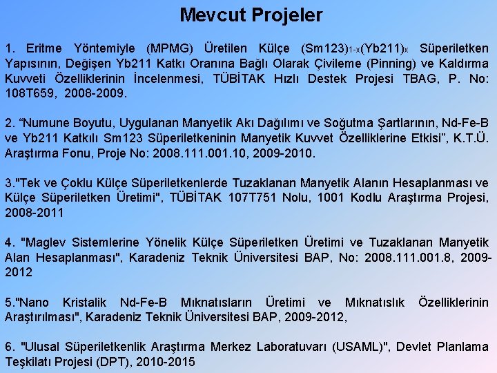 Mevcut Projeler 1. Eritme Yöntemiyle (MPMG) Üretilen Külçe (Sm 123)1 -x(Yb 211)x Süperiletken Yapısının,