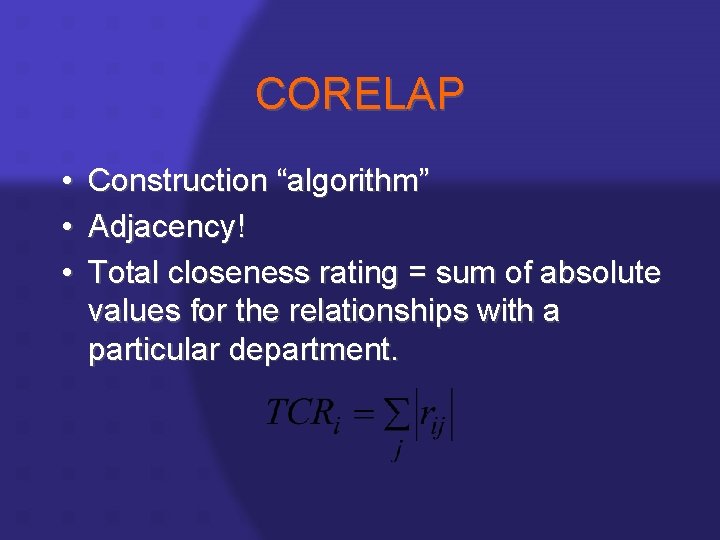 CORELAP • • • Construction “algorithm” Adjacency! Total closeness rating = sum of absolute