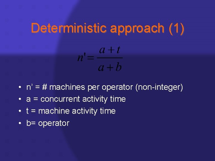 Deterministic approach (1) • • n’ = # machines per operator (non-integer) a =