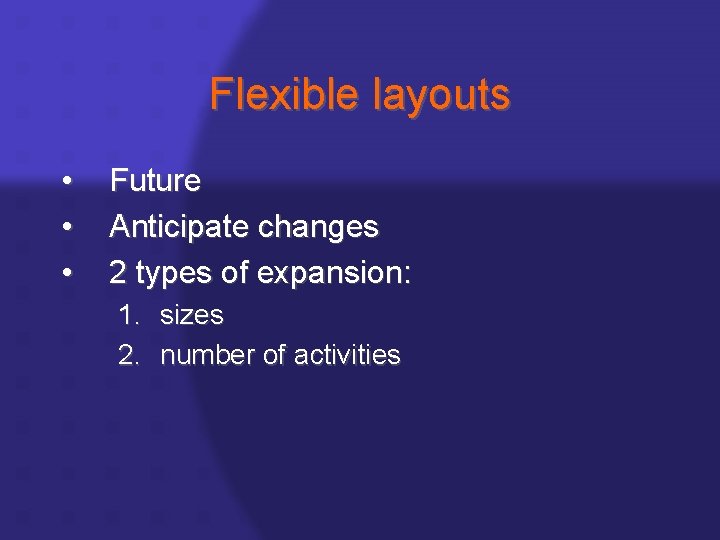 Flexible layouts • • • Future Anticipate changes 2 types of expansion: 1. sizes