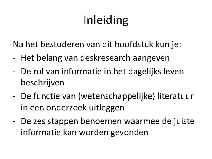 Inleiding Na het bestuderen van dit hoofdstuk kun je: - Het belang van deskresearch