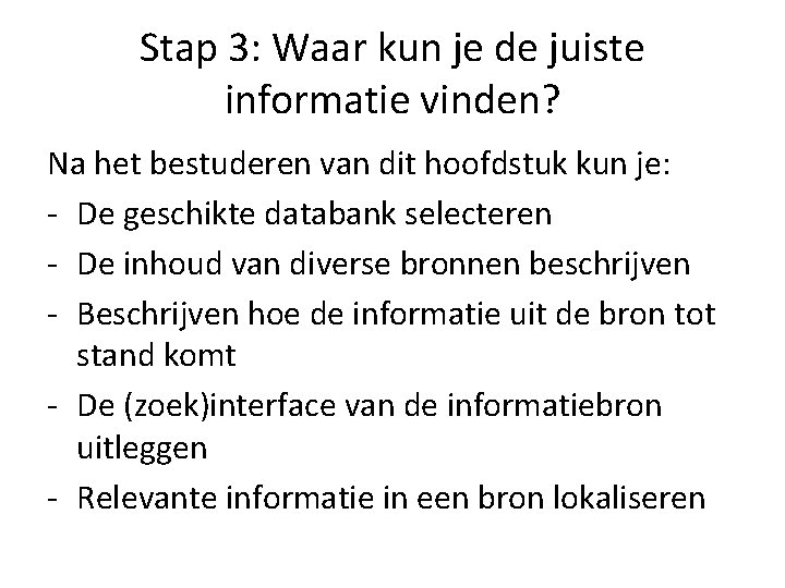 Stap 3: Waar kun je de juiste informatie vinden? Na het bestuderen van dit