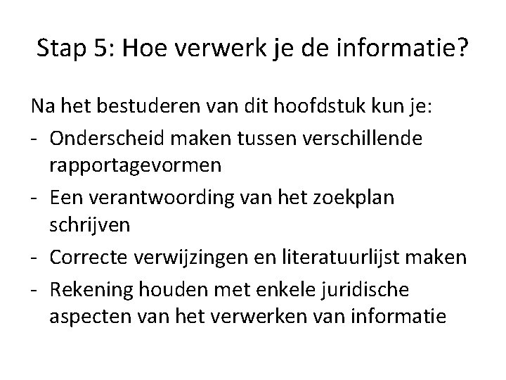 Stap 5: Hoe verwerk je de informatie? Na het bestuderen van dit hoofdstuk kun