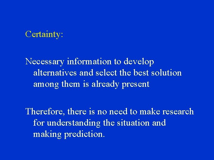 Certainty: Necessary information to develop alternatives and select the best solution among them is