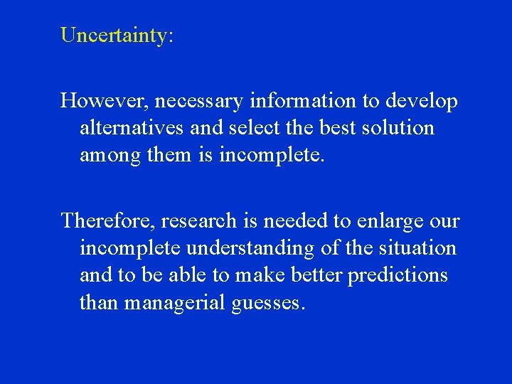 Uncertainty: However, necessary information to develop alternatives and select the best solution among them
