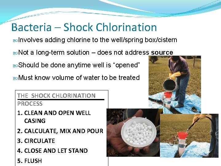 Bacteria – Shock Chlorination Involves Not adding chlorine to the well/spring box/cistern a long-term Bacteria – Shock Chlorination Involves Not adding chlorine to the well/spring box/cistern a long-term