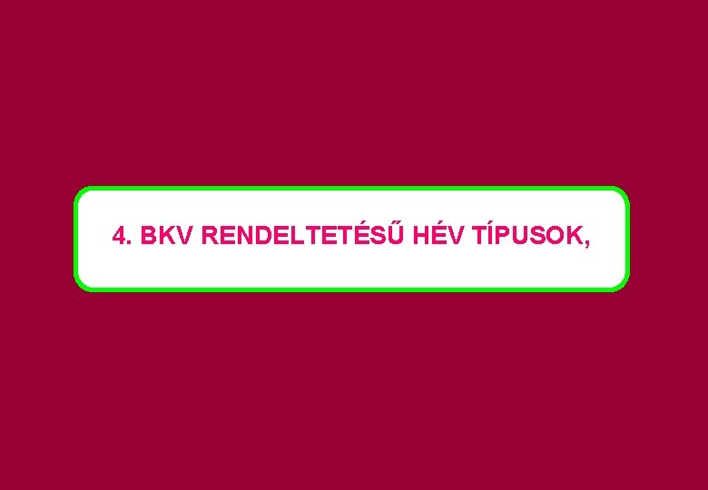 4. BKV RENDELTETÉSŰ HÉV TÍPUSOK, 