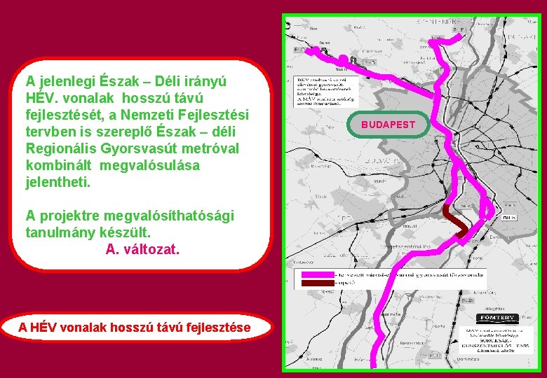 A jelenlegi Észak – Déli irányú HÉV. vonalak hosszú távú fejlesztését, a Nemzeti Fejlesztési