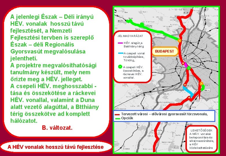 A jelenlegi Észak – Déli irányú HÉV. vonalak hosszú távú fejlesztését, a Nemzeti Fejlesztési