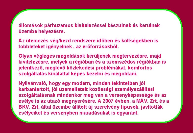 állomások párhuzamos kivitelezéssel készülnek és kerülnek üzembe helyezésre. Az ütemezés vég/kezd rendszere időben és