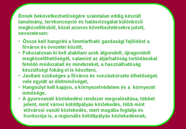 Ennek bekövetkezhetőségére számtalan eddig készült tanulmány, tervkoncepció és hatásvizsgálat különböző megközelítésből, közel azonos következtetésekre