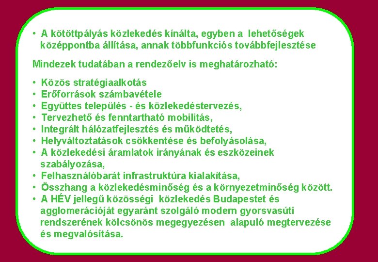  • A kötöttpályás közlekedés kínálta, egyben a lehetőségek középpontba állítása, annak többfunkciós továbbfejlesztése