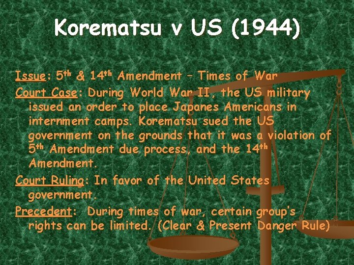 Korematsu v US (1944) Issue: 5 th & 14 th Amendment – Times of