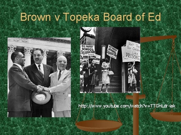Brown v Topeka Board of Ed http: //www. youtube. com/watch? v=TTGHLdr-iak 