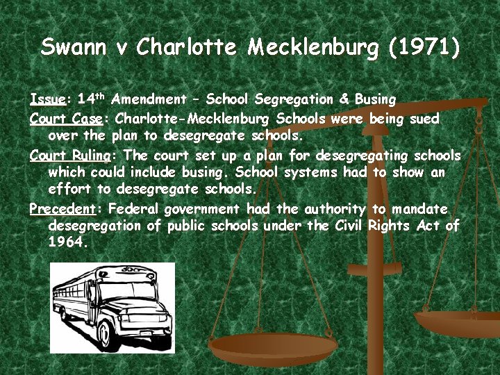 Swann v Charlotte Mecklenburg (1971) Issue: 14 th Amendment – School Segregation & Busing