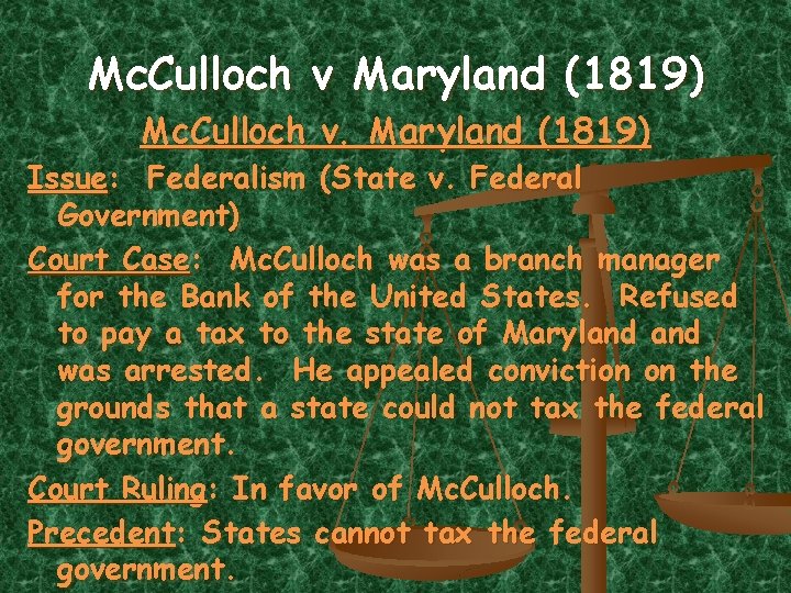 Mc. Culloch v Maryland (1819) Mc. Culloch v. Maryland (1819) Issue: Federalism (State v.