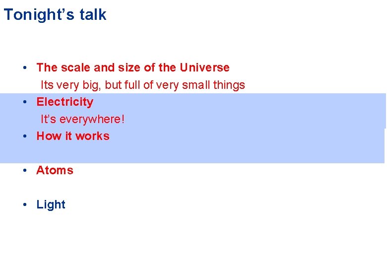 Tonight’s talk • The scale and size of the Universe Its very big, but