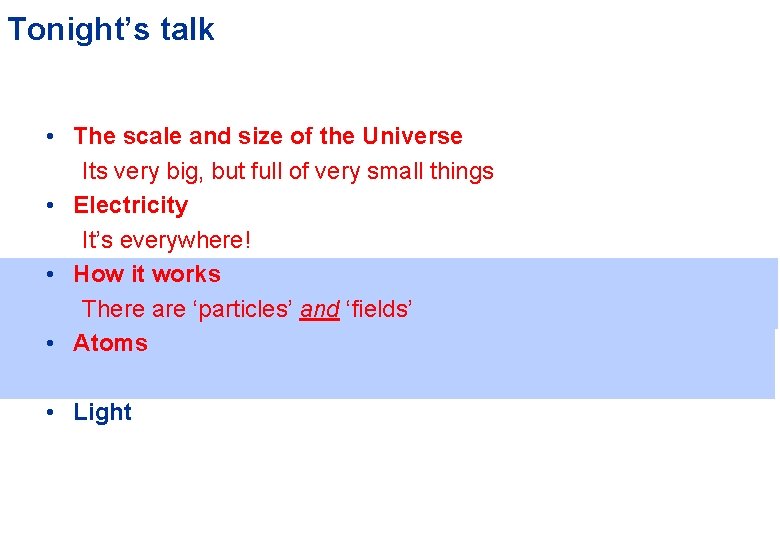 Tonight’s talk • The scale and size of the Universe Its very big, but