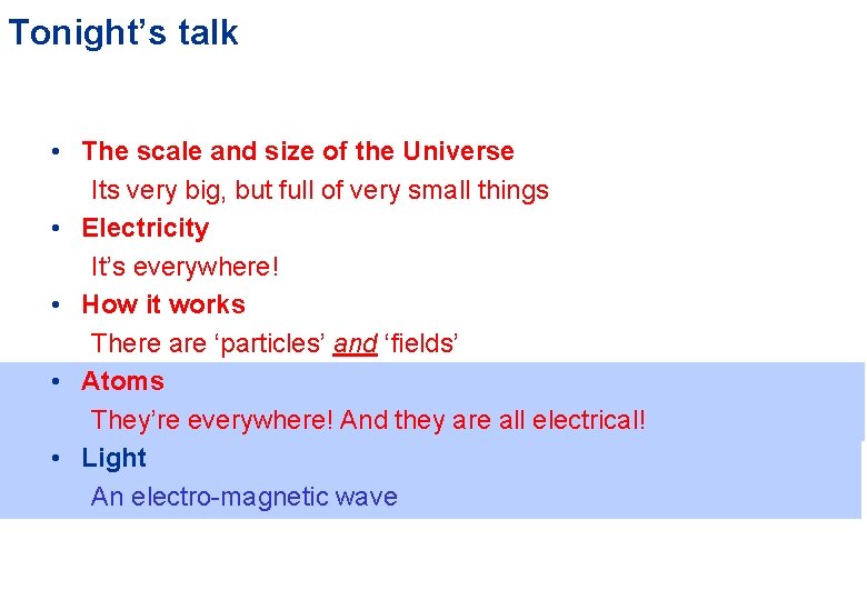 Tonight’s talk • The scale and size of the Universe Its very big, but