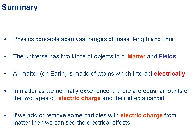 Summary • Physics concepts span vast ranges of mass, length and time. • The