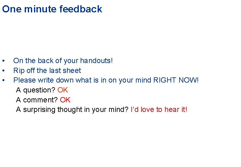 One minute feedback • • • On the back of your handouts! Rip off