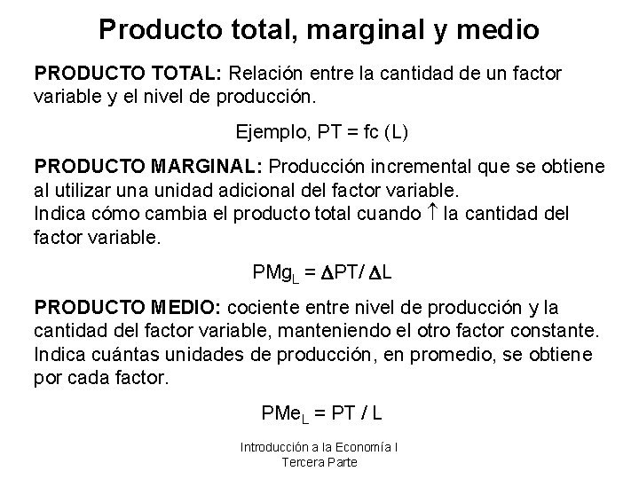 Producto total, marginal y medio PRODUCTO TOTAL: Relación entre la cantidad de un factor