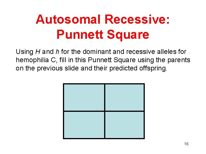 Autosomal Recessive: Punnett Square Using H and h for the dominant and recessive alleles