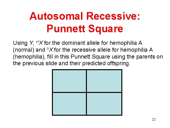 Autosomal Recessive: Punnett Square Using Y, HX for the dominant allele for hemophilia A