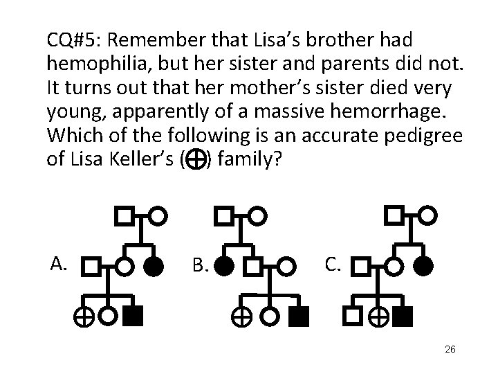 CQ#5: Remember that Lisa’s brother had hemophilia, but her sister and parents did not.