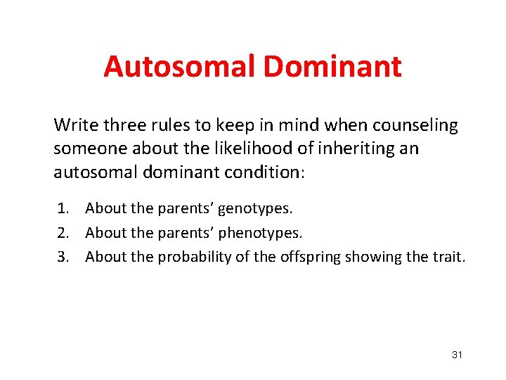 Autosomal Dominant Write three rules to keep in mind when counseling someone about the