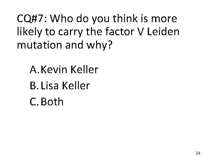 CQ#7: Who do you think is more likely to carry the factor V Leiden