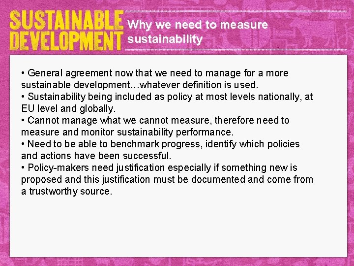 Why we need to measure sustainability • General agreement now that we need to