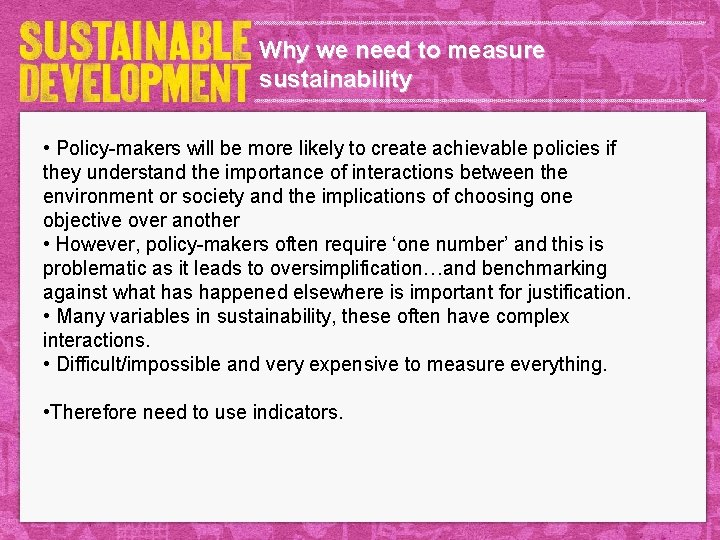 Why we need to measure sustainability • Policy-makers will be more likely to create