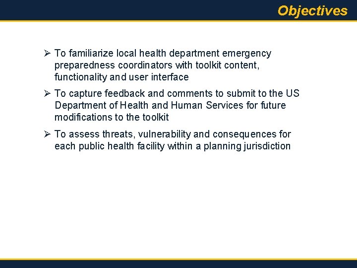 Objectives Ø To familiarize local health department emergency preparedness coordinators with toolkit content, functionality