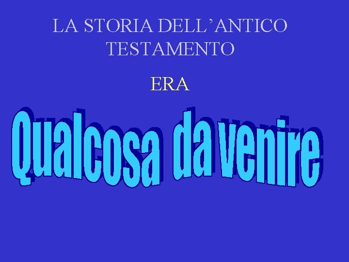 LA STORIA DELL’ANTICO TESTAMENTO ERA 