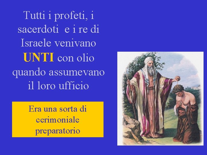 Tutti i profeti, i sacerdoti e i re di Israele venivano UNTI con olio