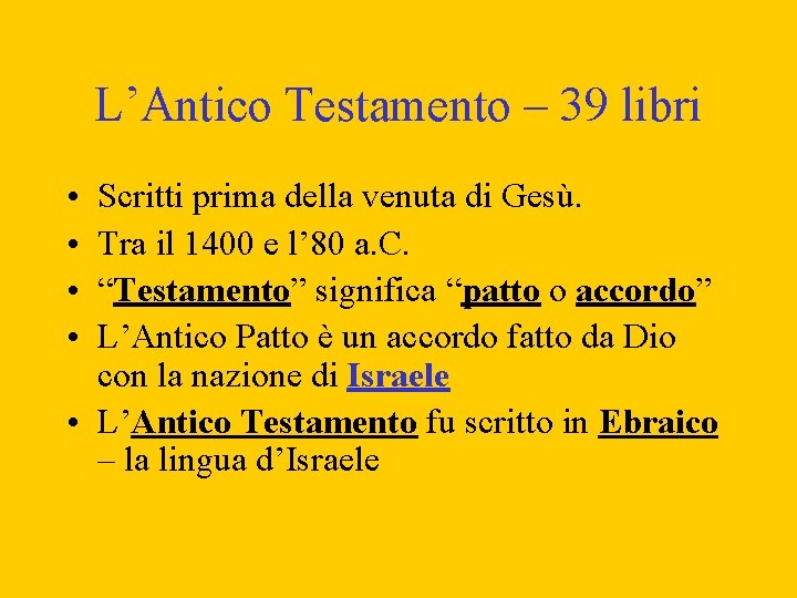 L’Antico Testamento – 39 libri • • Scritti prima della venuta di Gesù. Tra