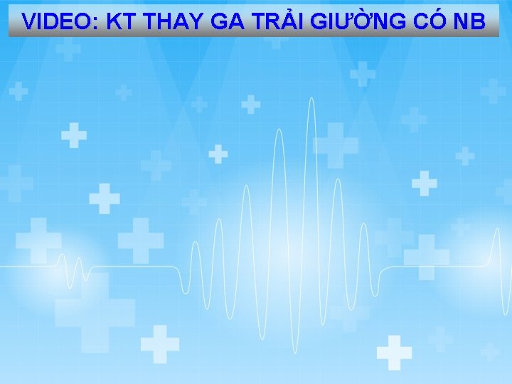 VIDEO: KT THAY GA TRẢI GIƯỜNG CÓ NB 