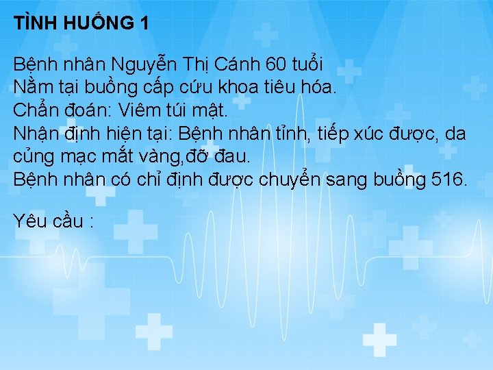 TÌNH HUỐNG 1 Bệnh nhân Nguyễn Thị Cánh 60 tuổi Nằm tại buồng cấp