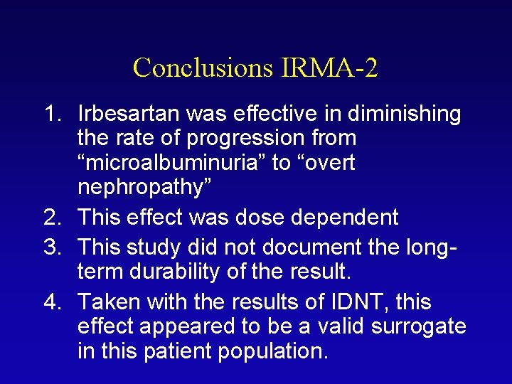 Conclusions IRMA-2 1. Irbesartan was effective in diminishing the rate of progression from “microalbuminuria”