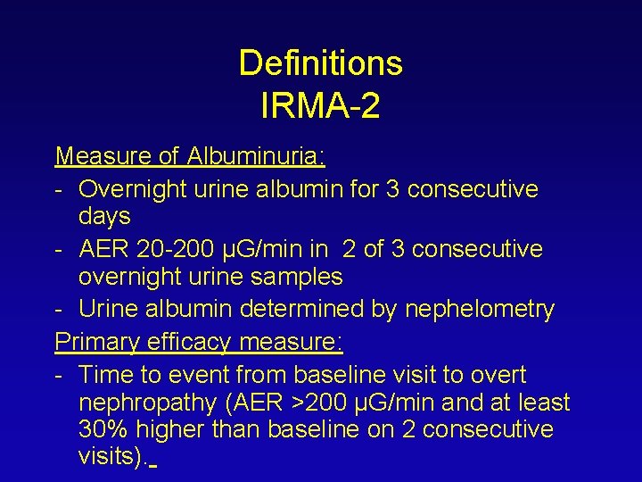Definitions IRMA-2 Measure of Albuminuria: - Overnight urine albumin for 3 consecutive days -