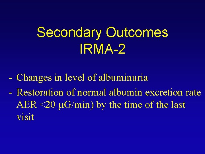Secondary Outcomes IRMA-2 - Changes in level of albuminuria - Restoration of normal albumin