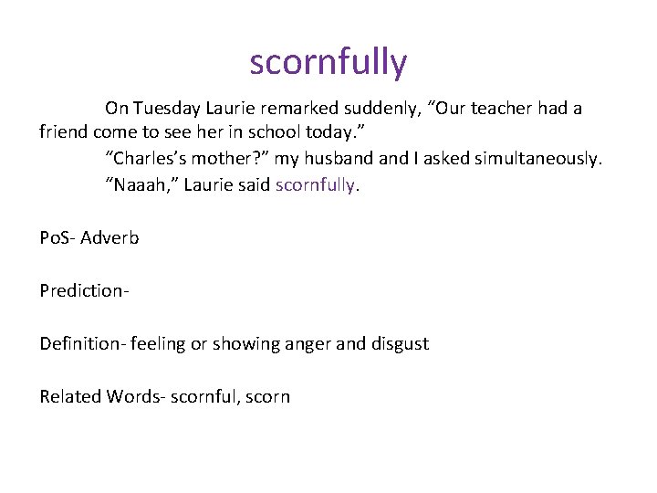 scornfully On Tuesday Laurie remarked suddenly, “Our teacher had a friend come to see